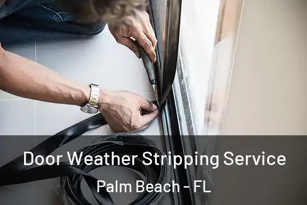  Door Weather Stripping Service Palm Beach - FL